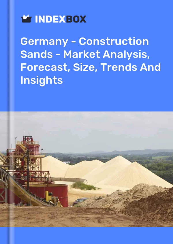 Report Germany - Construction Sands - Market Analysis, Forecast, Size, Trends and Insights for 499$