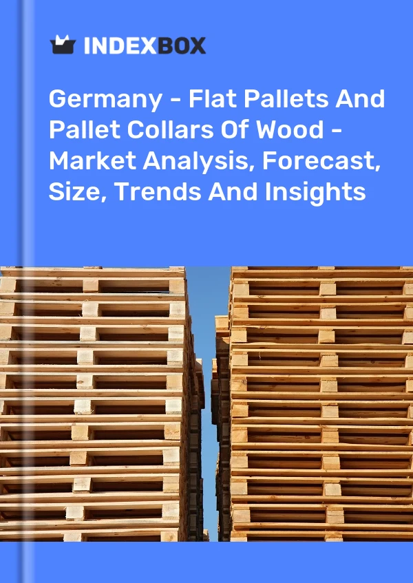 报告 德国 - 木质平板托盘和托盘套环 - 市场分析、预测、规模、趋势和见解 for 499$