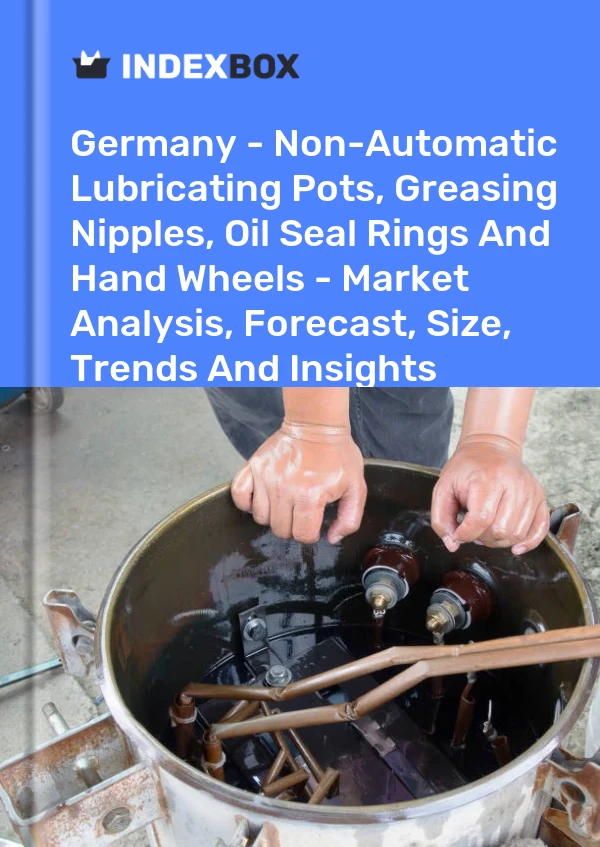 Report Germany - Non-Automatic Lubricating Pots, Greasing Nipples, Oil Seal Rings and Hand Wheels - Market Analysis, Forecast, Size, Trends and Insights for 499$