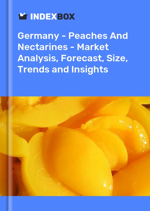 德国 - 桃子和油桃 - 市场分析、预测、规模、趋势和见解