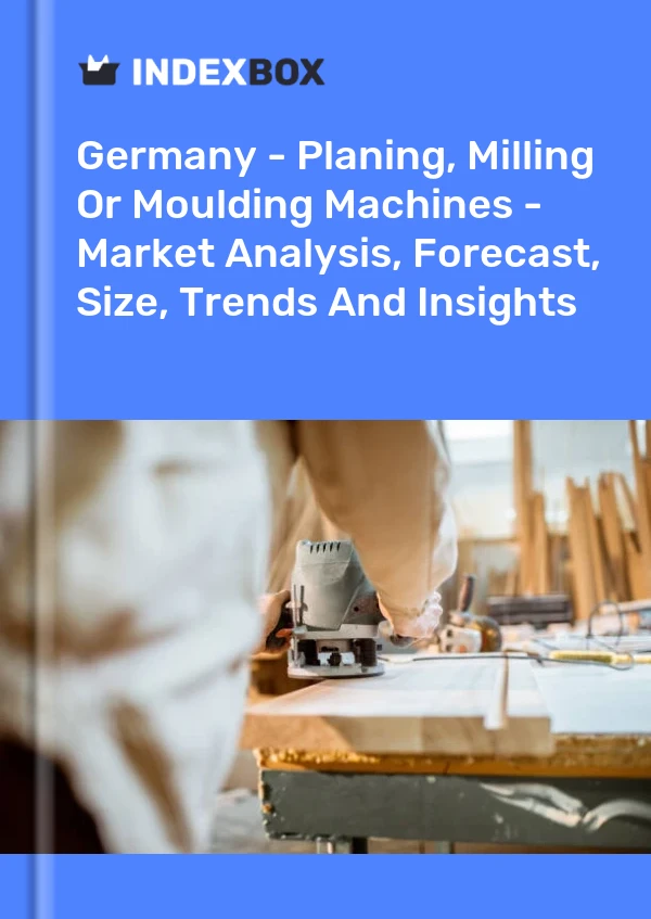 报告 德国 - 刨床、铣床或成型机 - 市场分析、预测、规模、趋势和见解 for 499$