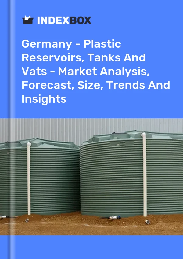 Germany - Plastic Reservoirs, Tanks And Vats - Market Analysis, Forecast, Size, Trends And Insights