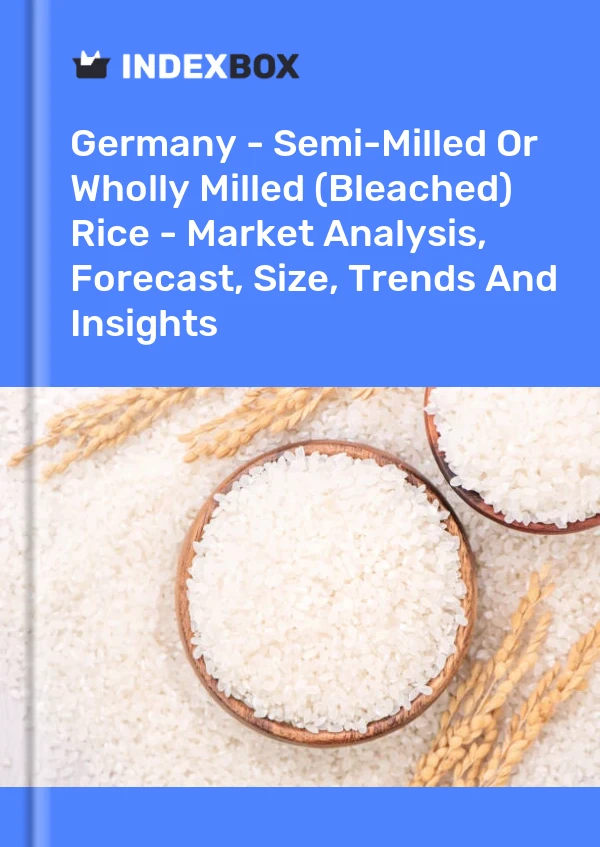 Report Germany - Semi-Milled or Wholly Milled (Bleached) Rice - Market Analysis, Forecast, Size, Trends and Insights for 499$