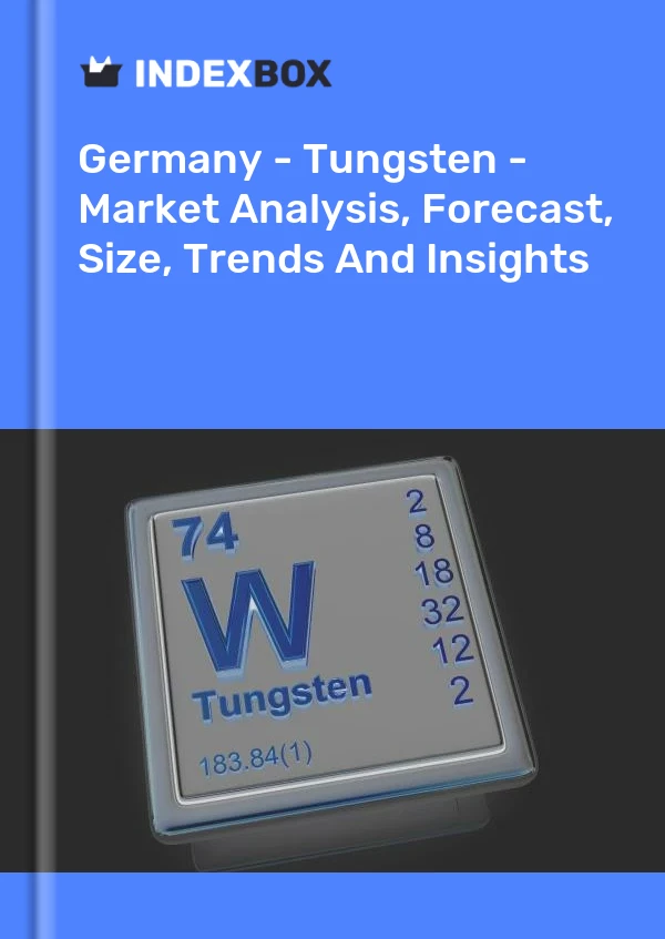 报告 德国 - 钨 - 市场分析、预测、规模、趋势和见解 for 499$