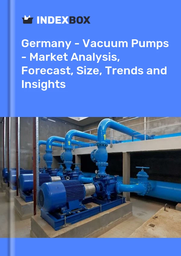 报告 德国 - 真空泵 - 市场分析、预测、规模、趋势和见解 for 499$