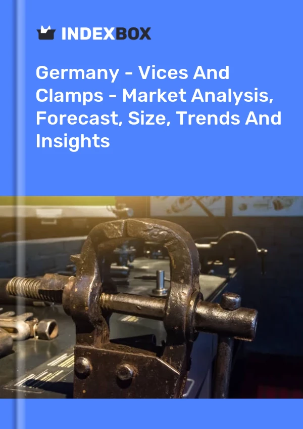 德国 - 虎钳和夹具 - 市场分析、预测、规模、趋势和见解
