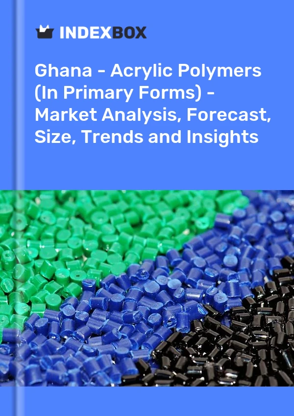 报告 加纳 - 丙烯酸聚合物（初级形状）- 市场分析、预测、规模、趋势和见解 for 499$