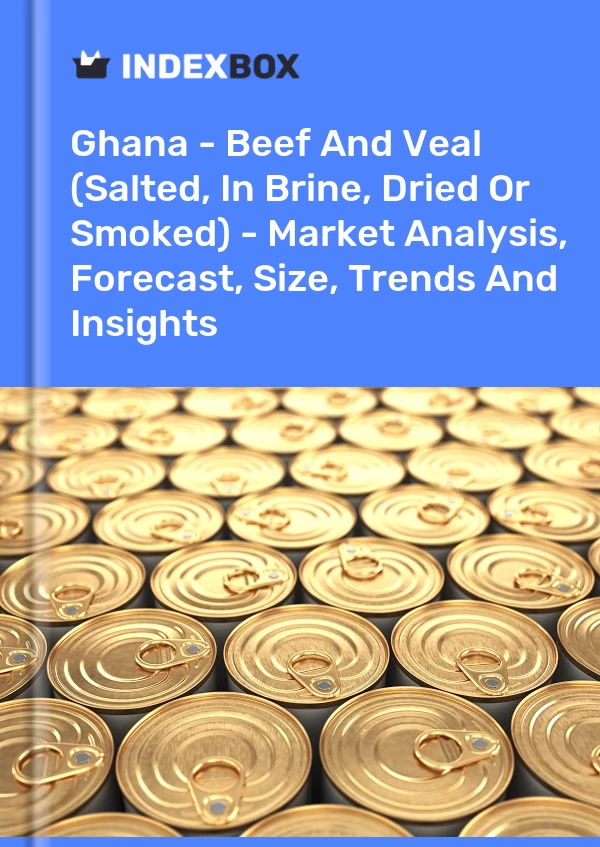 Ghana - Beef And Veal (Salted, In Brine, Dried Or Smoked) - Market Analysis, Forecast, Size, Trends And Insights