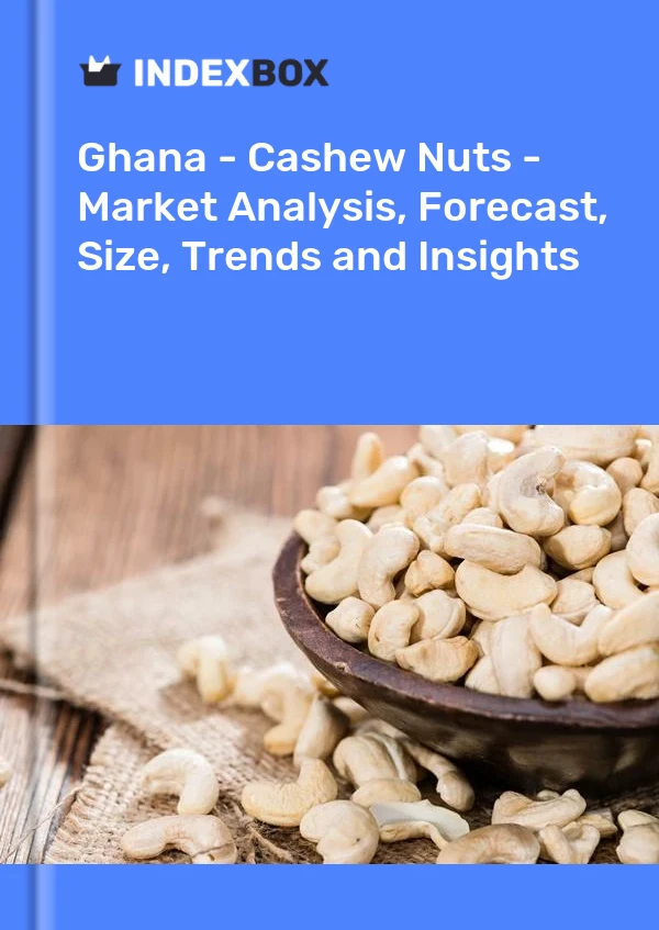 报告 加纳 - 腰果 - 市场分析、预测、规模、趋势和见解 for 499$
