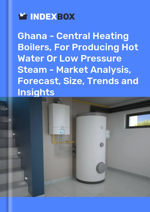 Report Ghana - Central Heating Boilers, for Producing Hot Water or Low Pressure Steam - Market Analysis, Forecast, Size, Trends and Insights for 499$