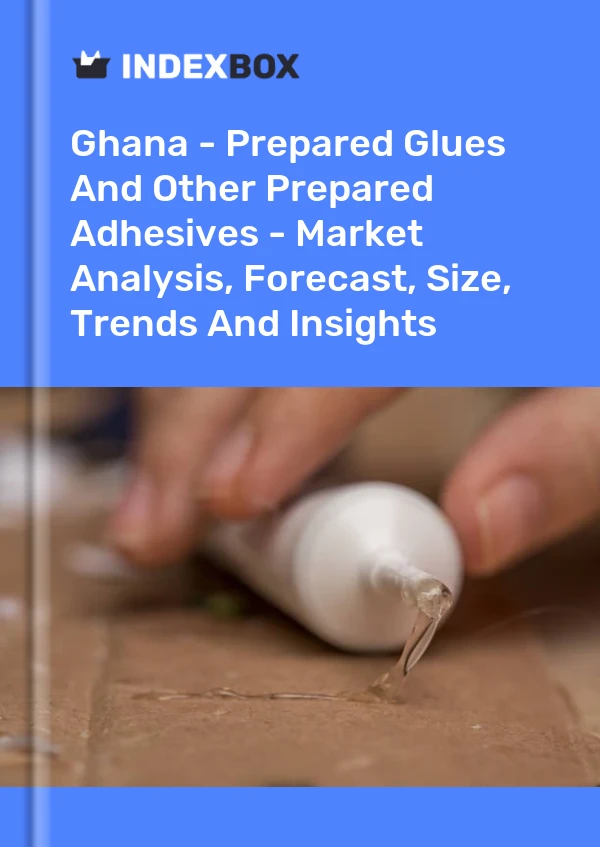 Report Ghana - Prepared Glues and Other Prepared Adhesives - Market Analysis, Forecast, Size, Trends and Insights for 499$