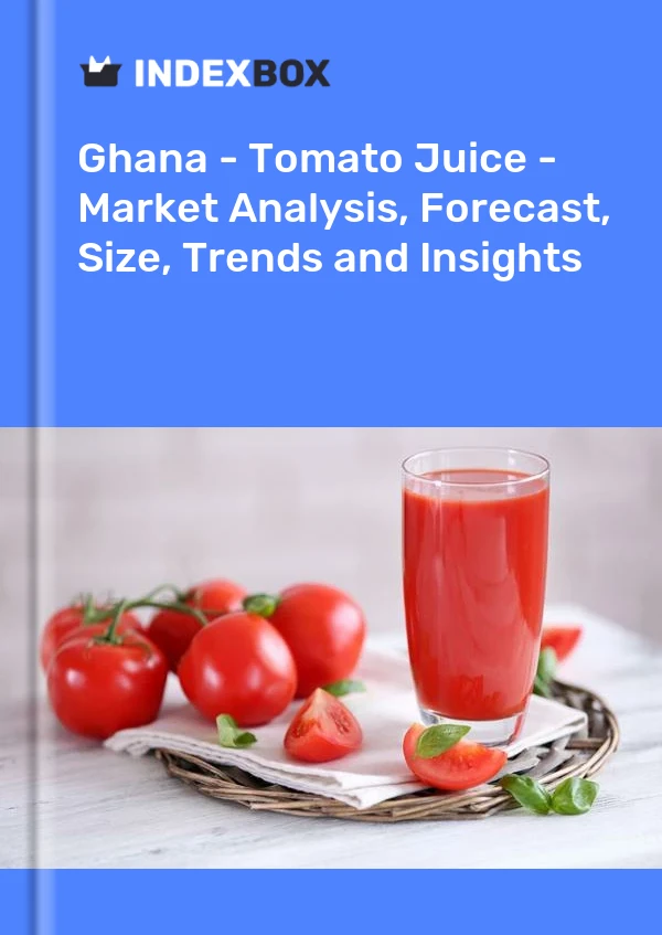 报告 加纳 - 番茄汁 - 市场分析、预测、规模、趋势和见解 for 499$