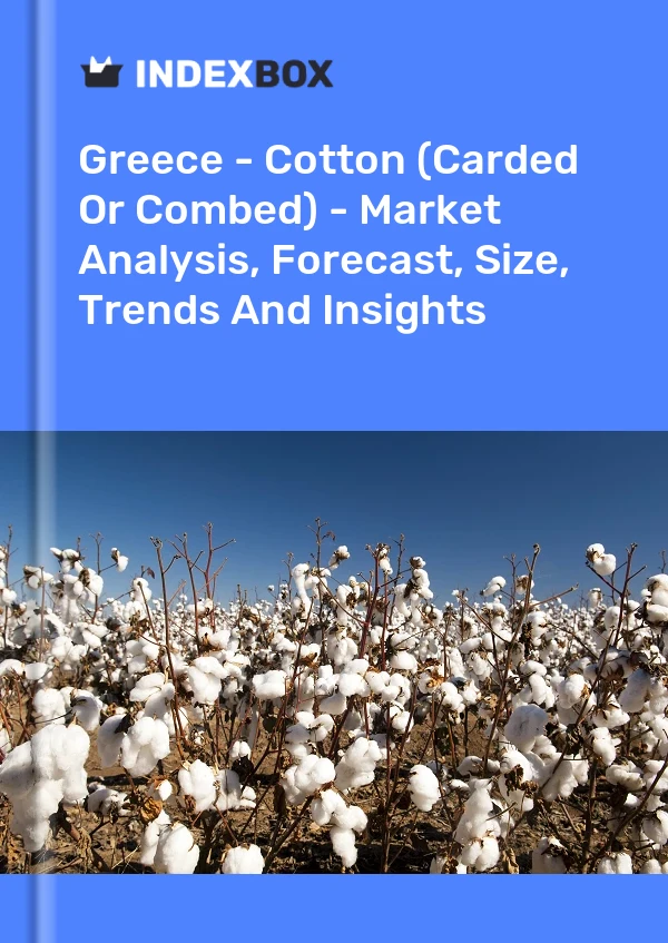Report Greece - Cotton (Carded or Combed) - Market Analysis, Forecast, Size, Trends and Insights for 499$