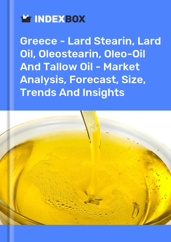 Greece - Lard Stearin, Lard Oil, Oleostearin, Oleo-Oil And Tallow Oil - Market Analysis, Forecast, Size, Trends And Insights