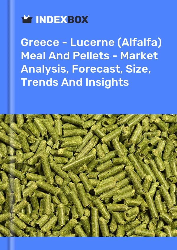 Greece - Lucerne (Alfalfa) Meal And Pellets - Market Analysis, Forecast, Size, Trends And Insights