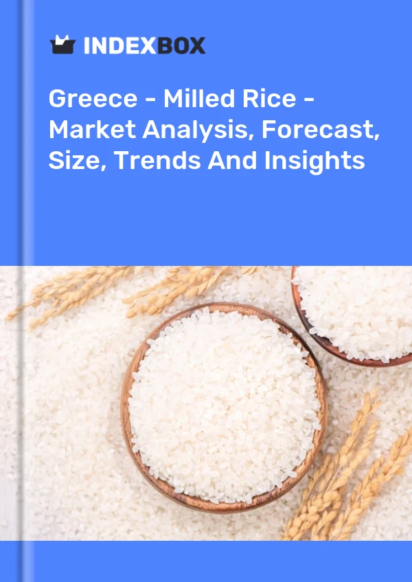 Report Greece - Milled Rice - Market Analysis, Forecast, Size, Trends and Insights for 499$