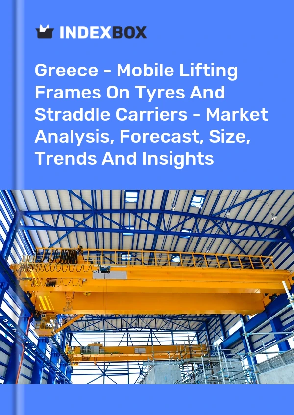 Report Greece - Mobile Lifting Frames on Tyres and Straddle Carriers - Market Analysis, Forecast, Size, Trends and Insights for 499$