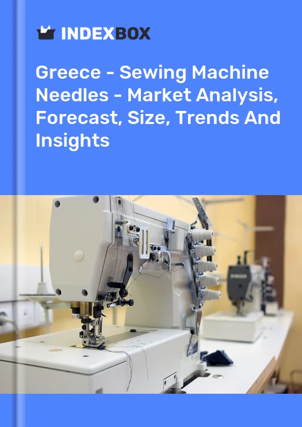 Greece - Sewing Machine Needles - Market Analysis, Forecast, Size, Trends And Insights