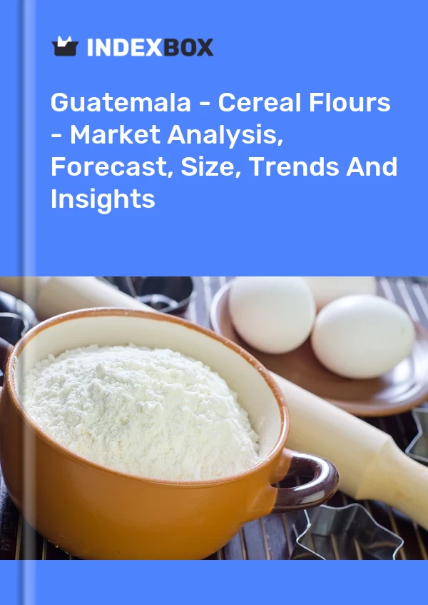 Report Guatemala - Cereal Flours - Market Analysis, Forecast, Size, Trends and Insights for 499$
