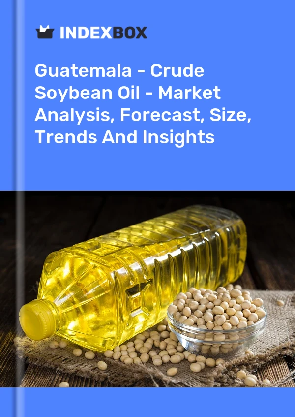 Report Guatemala - Crude Soybean Oil - Market Analysis, Forecast, Size, Trends and Insights for 499$