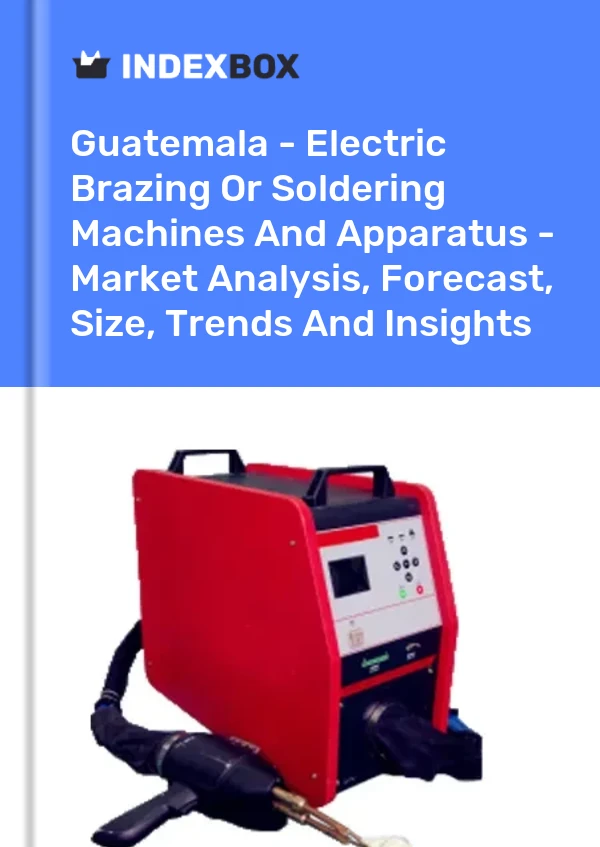 Report Guatemala - Electric Brazing or Soldering Machines and Apparatus - Market Analysis, Forecast, Size, Trends and Insights for 499$