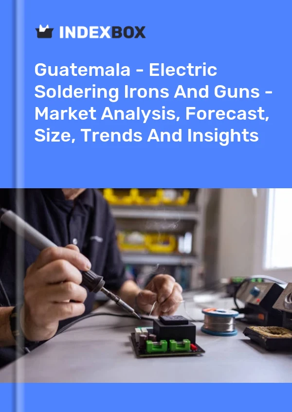 Report Guatemala - Electric Soldering Irons and Guns - Market Analysis, Forecast, Size, Trends and Insights for 499$