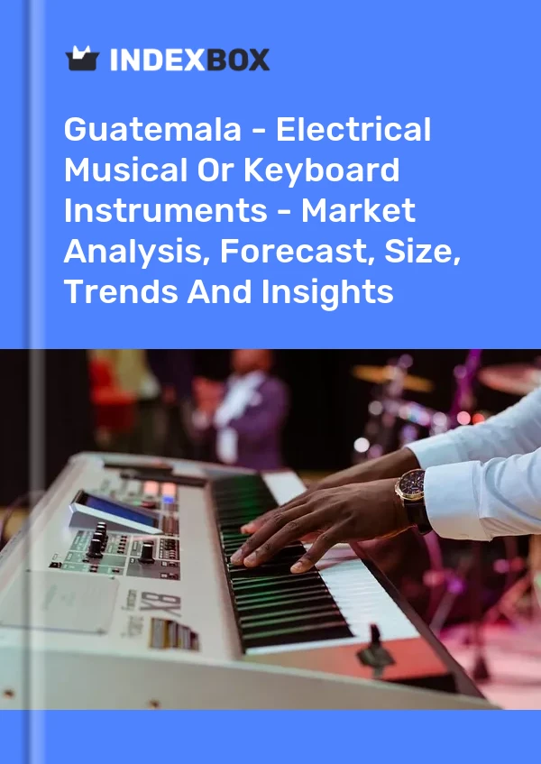 Report Guatemala - Electrical Musical or Keyboard Instruments - Market Analysis, Forecast, Size, Trends and Insights for 499$