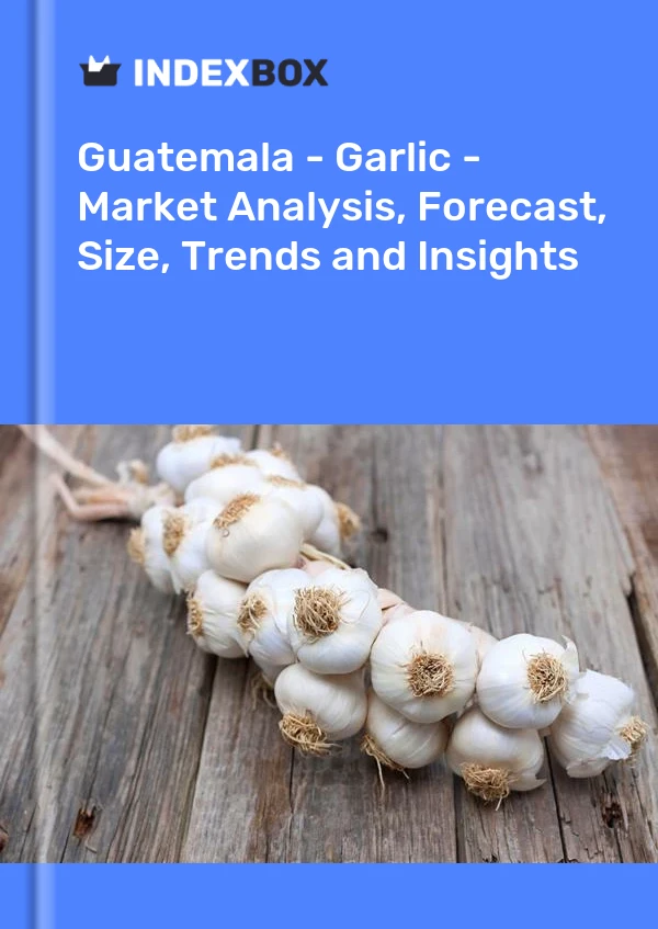 报告 危地马拉 - 大蒜 - 市场分析、预测、规模、趋势和见解 for 499$