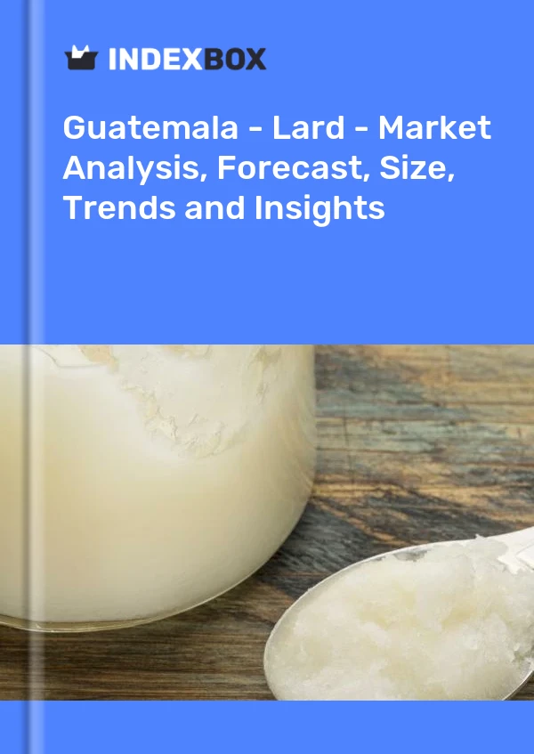 Guatemala - Lard - Market Analysis, Forecast, Size, Trends and Insights