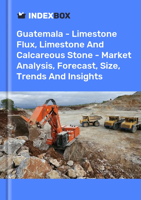 Guatemala - Limestone Flux, Limestone And Calcareous Stone - Market Analysis, Forecast, Size, Trends And Insights