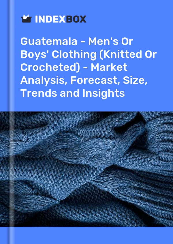 Report Guatemala - Men's or Boys' Clothing (Knitted or Crocheted) - Market Analysis, Forecast, Size, Trends and Insights for 499$