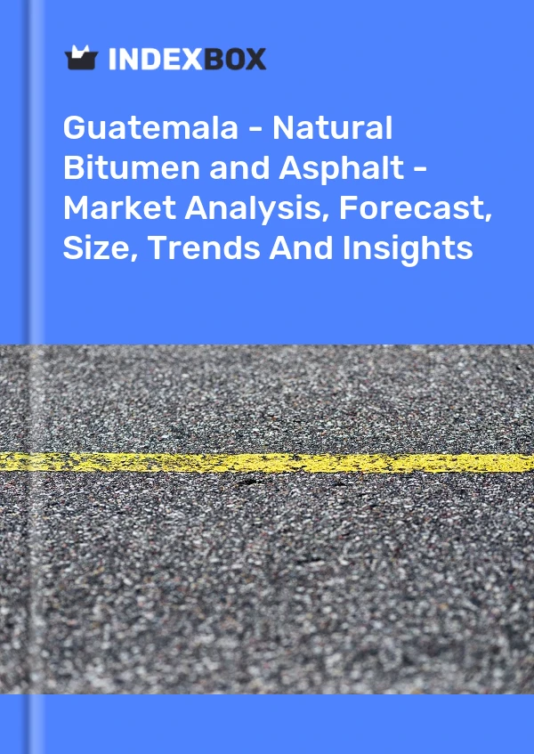 Report Guatemala - Natural Bitumen and Asphalt - Market Analysis, Forecast, Size, Trends and Insights for 499$