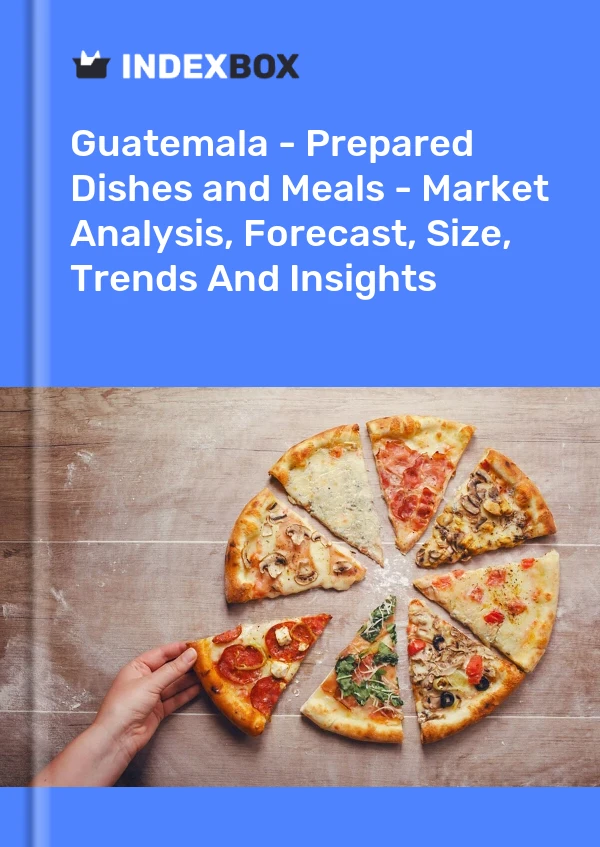 Guatemala - Prepared Dishes and Meals - Market Analysis, Forecast, Size, Trends And Insights