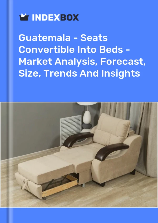 Report Guatemala - Seats Convertible Into Beds - Market Analysis, Forecast, Size, Trends and Insights for 499$