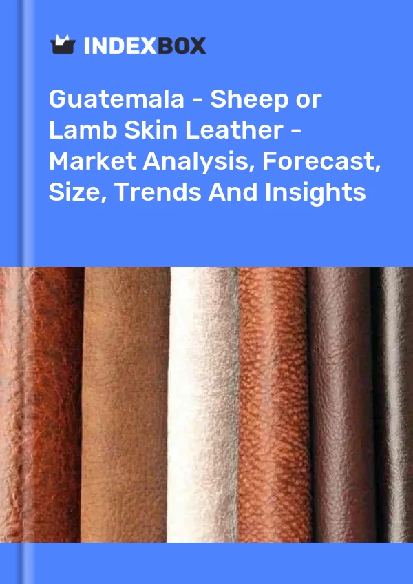 Report Guatemala - Sheep or Lamb Skin Leather - Market Analysis, Forecast, Size, Trends and Insights for 499$