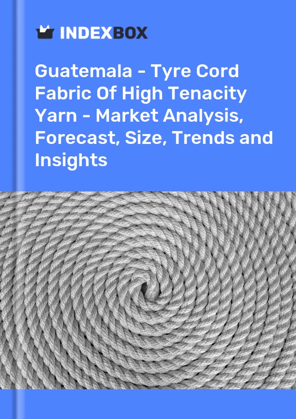Report Guatemala - Tyre Cord Fabric of High Tenacity Yarn - Market Analysis, Forecast, Size, Trends and Insights for 499$