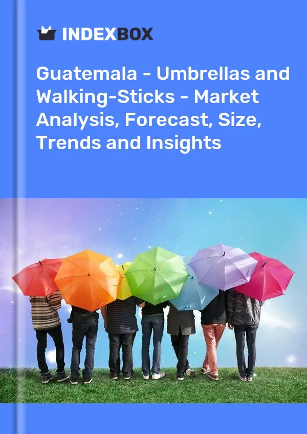 Report Guatemala - Umbrellas and Walking-Sticks - Market Analysis, Forecast, Size, Trends and Insights for 499$