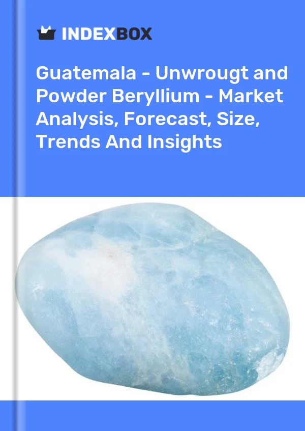 Report Guatemala - Unwrougt and Powder Beryllium - Market Analysis, Forecast, Size, Trends and Insights for 499$