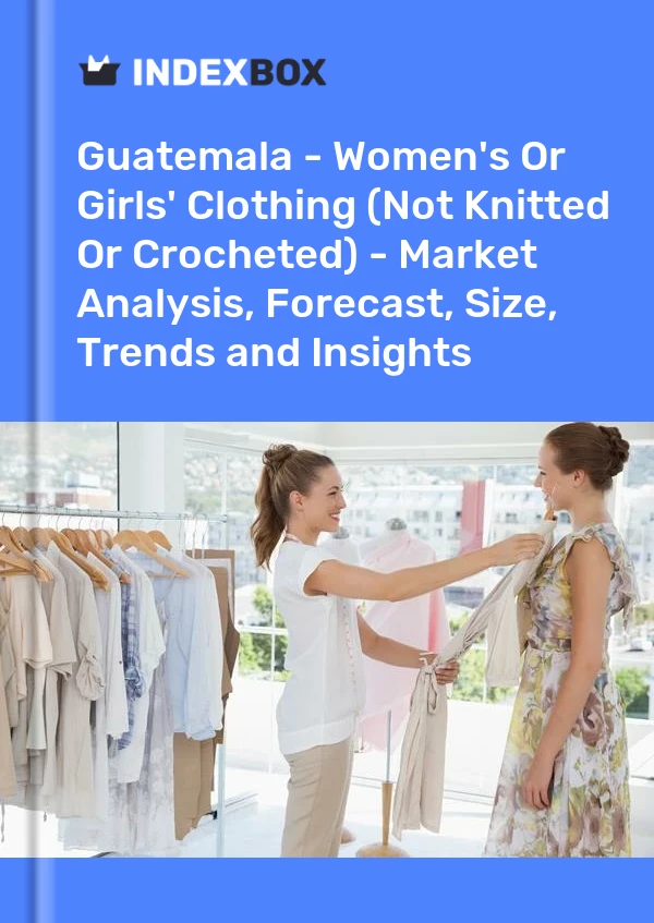 Report Guatemala - Women's or Girls' Clothing (Not Knitted or Crocheted) - Market Analysis, Forecast, Size, Trends and Insights for 499$