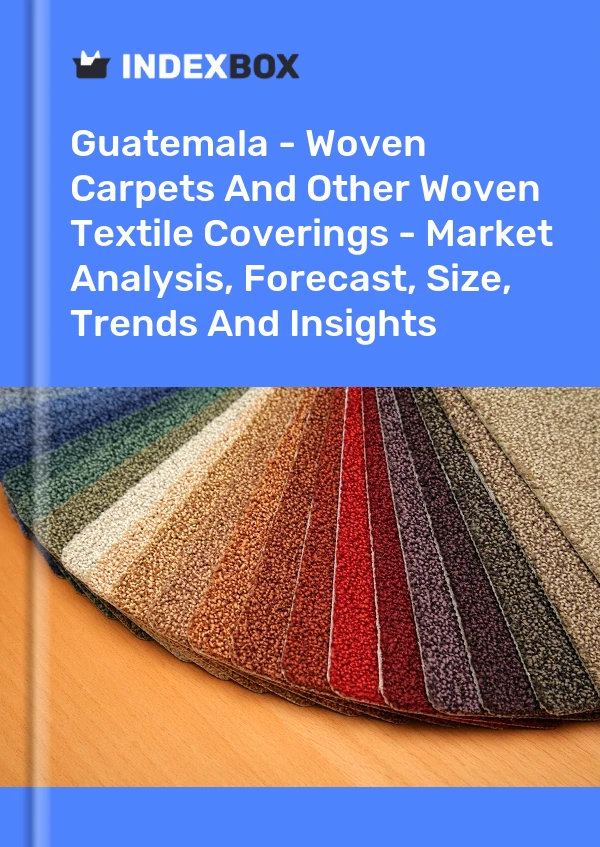 Report Guatemala - Woven Carpets and Other Woven Textile Coverings - Market Analysis, Forecast, Size, Trends and Insights for 499$