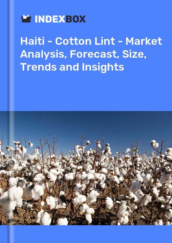 Report Haiti - Cotton Lint - Market Analysis, Forecast, Size, Trends and Insights for 499$