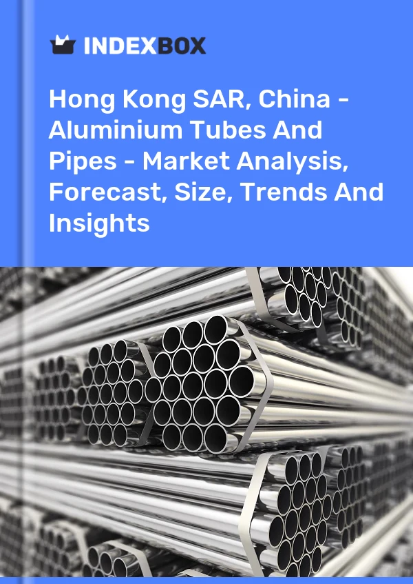 Report Hong Kong SAR, China - Aluminium Tubes and Pipes - Market Analysis, Forecast, Size, Trends and Insights for 499$