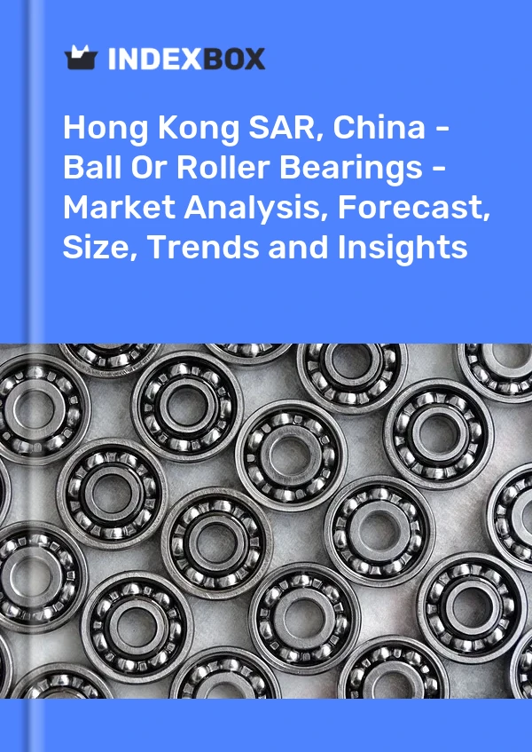 Report Hong Kong SAR, China - Ball or Roller Bearings - Market Analysis, Forecast, Size, Trends and Insights for 499$