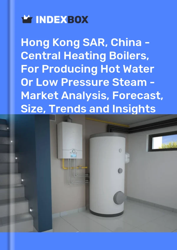 Report Hong Kong SAR, China - Central Heating Boilers, for Producing Hot Water or Low Pressure Steam - Market Analysis, Forecast, Size, Trends and Insights for 499$