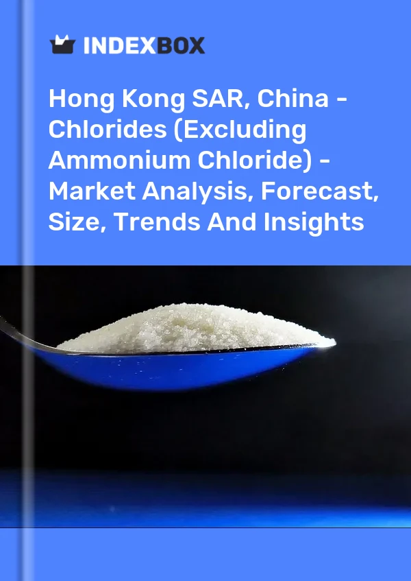报告 中国香港特别行政区 - 氯化物（不包括氯化铵）- 市场分析、预测、规模、趋势和见解 for 499$
