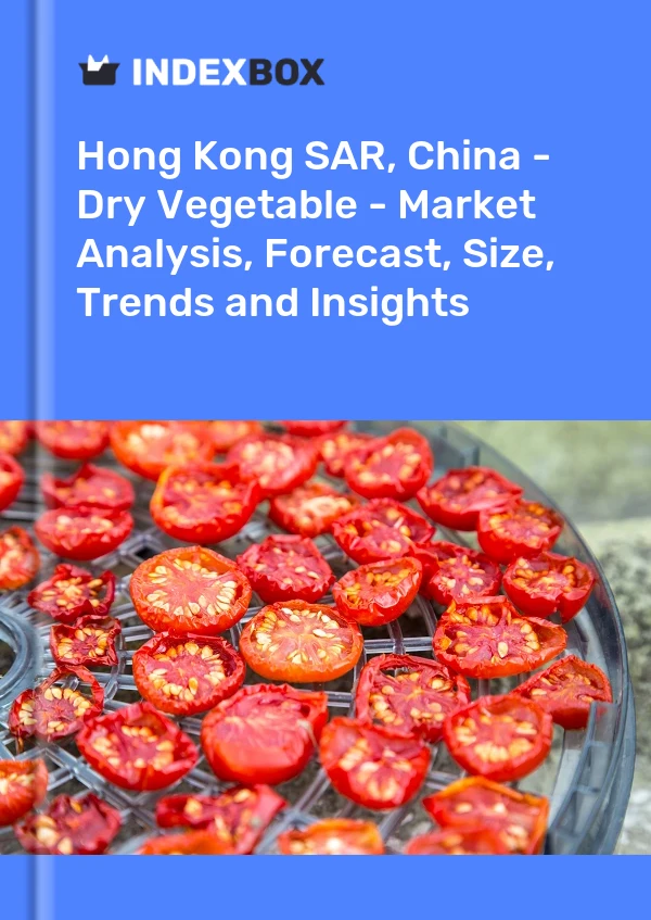 Hong Kong SAR, China - Dry Vegetable - Market Analysis, Forecast, Size, Trends and Insights