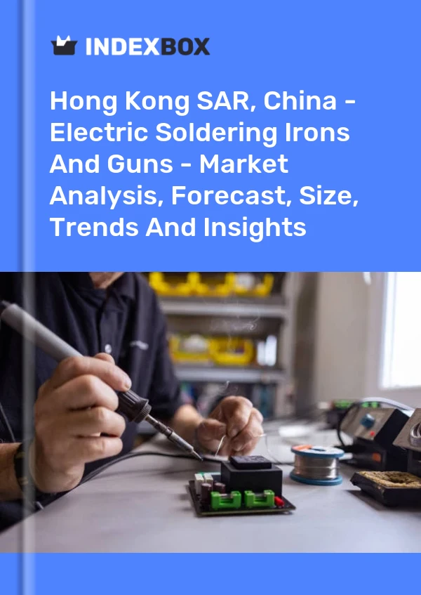 报告 中国香港特别行政区 - 电烙铁和焊枪 - 市场分析、预测、规模、趋势和见解 for 499$