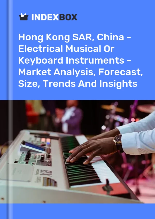 报告 中国香港特别行政区 - 电子乐器或键盘乐器 - 市场分析、预测、规模、趋势和见解 for 499$