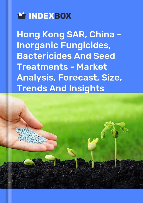 Hong Kong SAR, China - Inorganic Fungicides, Bactericides And Seed Treatments - Market Analysis, Forecast, Size, Trends And Insights