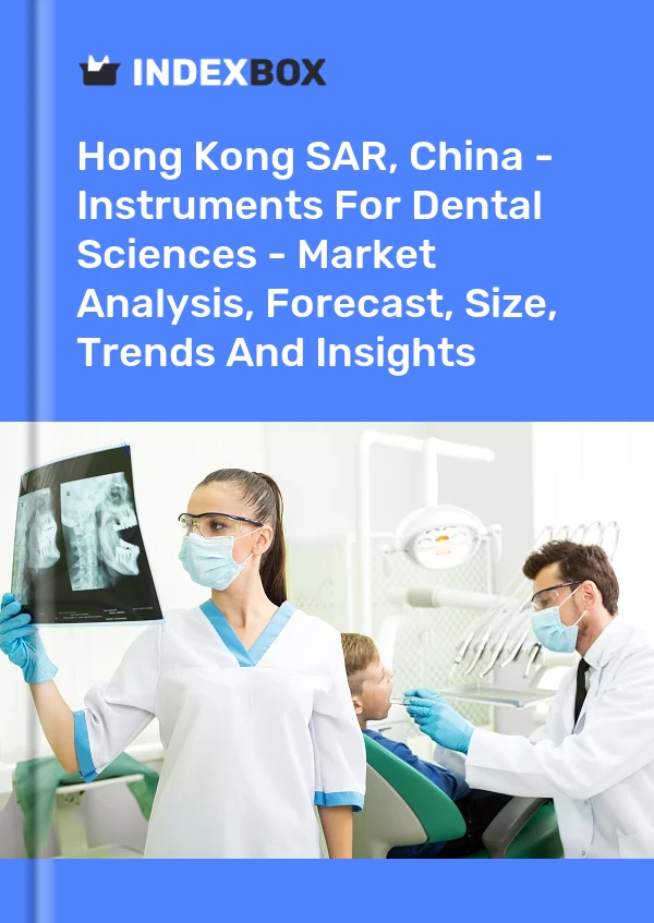 报告 中国香港特别行政区 - 牙科科学仪器 - 市场分析、预测、规模、趋势和见解 for 499$